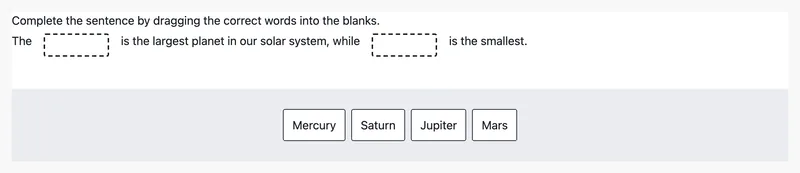 The prompt "Complete the sentence by dragging the correct words into the blanks." above the sentence "The ___ is the largest planet in our solar system, while ___ is the smallest." and the word tiles Mercury, Saturn, Jupiter and Mars.