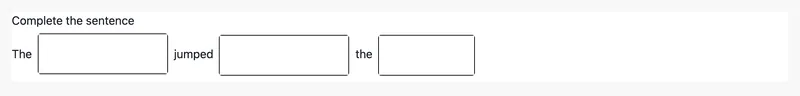 The prompt "Complete the sentence" above the sentence "The ___ jumped ___ the ___" with an empty text box in each gap.